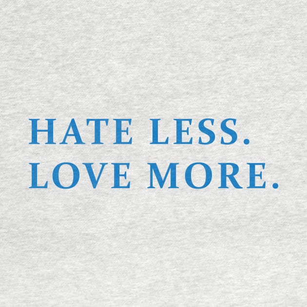 HATE LESS, LOVE MORE by encip